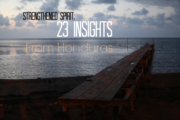 Strengthened Spirit: 23 Insights from Honduras