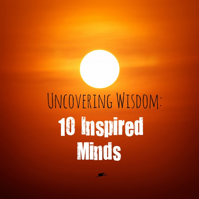 Uncovering Wisdom: 10 Inspired Minds