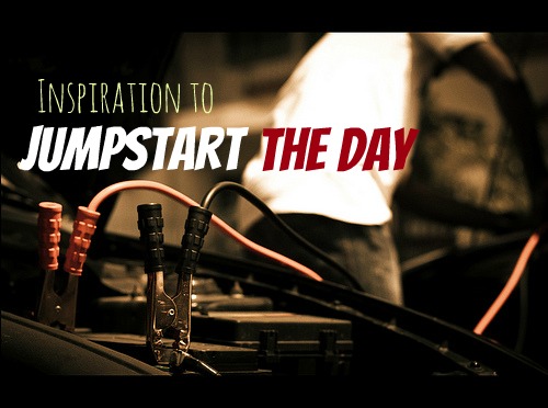 Ideas, Sayings & Insights of Inspiration to Jump Start the Day