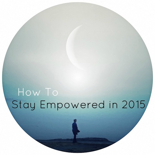 How To Stay Empowered and Strengthen Your Spirit in 2015