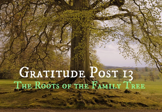 Gratitude Post 13: The Roots of the Family Tree