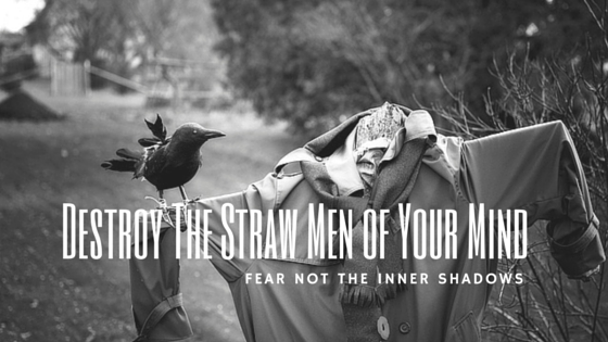 The Straw Men: No More Fear, Worry, or Running Away From Inner Shadows