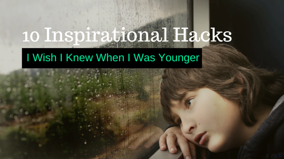 10 Inspirational Hacks I Wish I’d Known Earlier