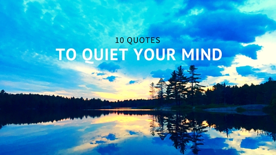 10 Quotes That Will Help Quiet Your Mind