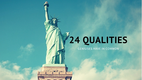 24 Qualities that Geniuses Have in Common