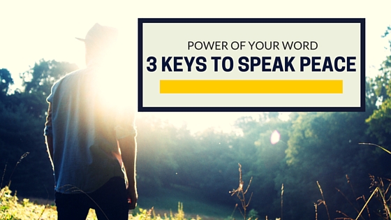 Power of Your Word: 3 Keys to Speak Peace