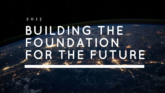 Reflecting Upon The Beauty of 2015: Building the Foundation for the Future