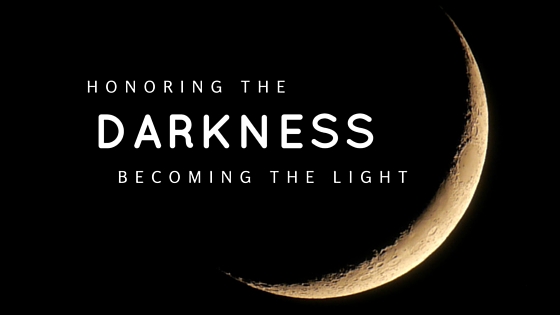 Honoring the Darkness: Becoming the Light