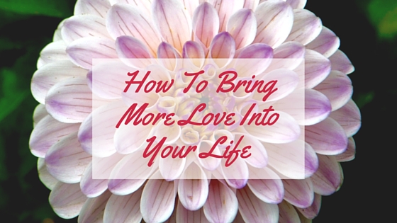 3 Keys To Invite More Love Into Your Life
