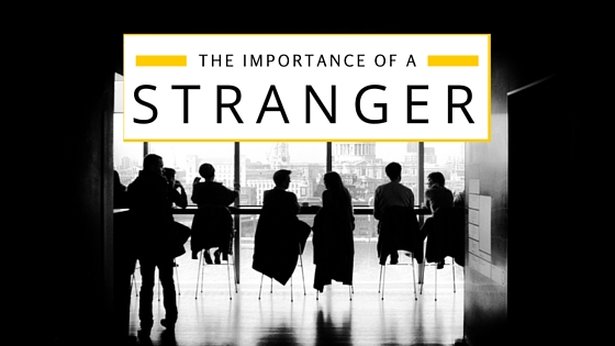 The Importance of a Stranger and How They Propel Your Dreams