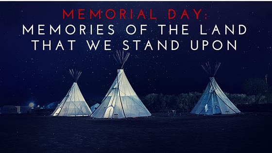 Memorial Day: Memories of the Land That We Stand Upon