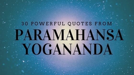 30 Powerful Quotes From Paramahansa Yogananda
