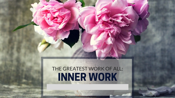 Greatest Work of All: Inner Work