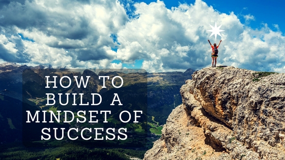 How To Build A Mindset of Success
