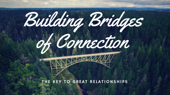Bridges of Connection: The Keys To Great Relationships