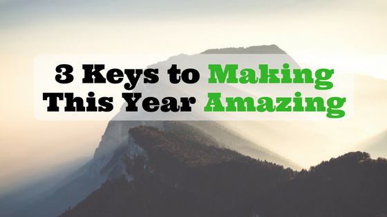 3 Keys to Making This Year Amazing