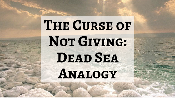 The Curse of Not Giving: Dead Sea Analogy