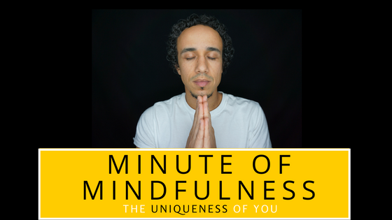 A Minute of Mindfulness: Honoring the Uniqueness of You