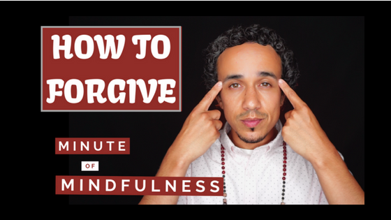 Minute of Mindfulness: How To Forgive