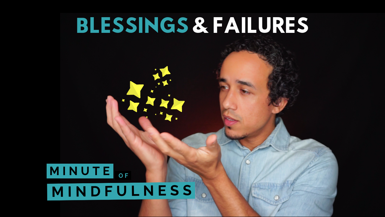 Minute of Mindfulness: Blessings and Failures